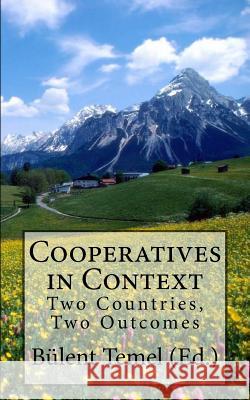 Cooperatives in Context: Two Countries, Two Outcomes Bulent Teme John Bryden Agnar Hegrenes 9781536800746