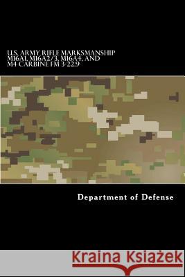 U.S. Army RIFLE MARKSMANSHIP M16A1, M16A2/3, M16A4, AND M4 CARBINE FM 3-22.9 Anderson, Taylor 9781536800906