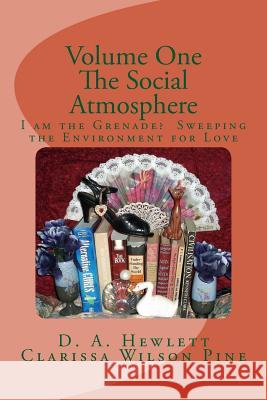Volume One: The Social Atmosphere: I am the Grenade? Sweeping the Environment for Love Pine, Clarissa Wilson 9781536802535 Createspace Independent Publishing Platform