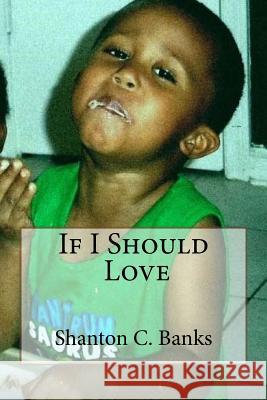 If I Should Love Shanton C. Banks 9781536803570 Createspace Independent Publishing Platform