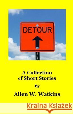 Detour: A Collection of Short Stories Allen W. Watkins 9781536803778