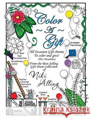 Color A Gift: All Occasion Gift-Poems To Color and Give Alling, Niki 9781536804478 Createspace Independent Publishing Platform