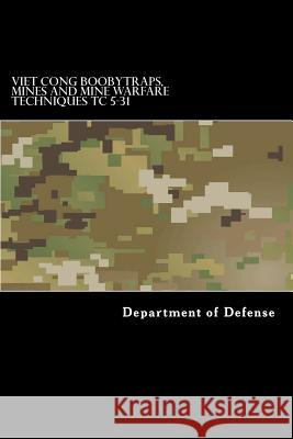 Viet Cong Boobytraps, Mines and Mine Warfare Techniques TC 5-31 Anderson, Taylor 9781536804652