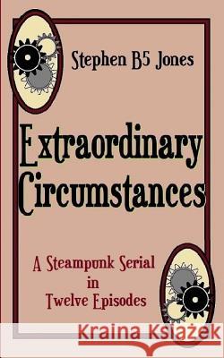 Extraordinary Circumstances Stephen B5 Jones 9781536804713