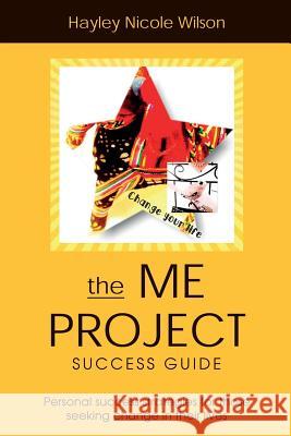The Me Project Success Guide: Personal success strategies for those seeking change in their lives Wilson, Hayley Nicole 9781536805000 Createspace Independent Publishing Platform