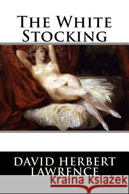 The White Stocking David Herbert Lawrence 9781536806021 Createspace Independent Publishing Platform