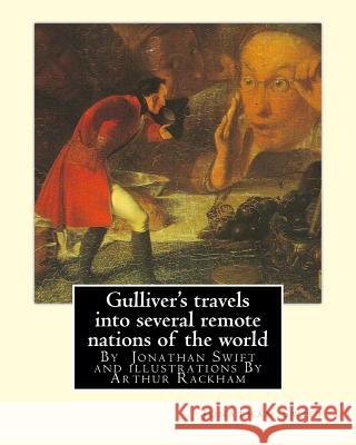 Gulliver's travels into several remote nations of the world, By Jonathan Swift: and illustrations By Arthur Rackham (19 September 1867 - 6 September 1 Rackham, Arthur 9781536806113