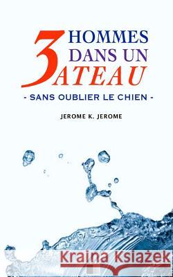 3 hommes dans un bateau. Sans oublier le chien. Serval, Deodat 9781536806304 Createspace Independent Publishing Platform