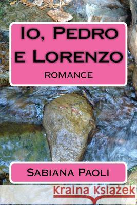 Io, Pedro e Lorenzo: romance Sabiana Paoli 9781536806472