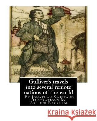 Gulliver's travels into several remote nations of the world, By Jonathan Swift: and ilustrations By Arthur Rackham (19 September 1867 - 6 September 19 Rackham, Arthur 9781536806489