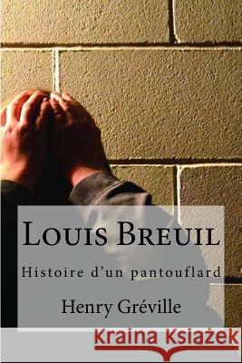 Louis Breuil: Histoire d?un pantouflard Edibooks 9781536806526 Createspace Independent Publishing Platform