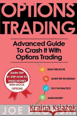 Options Trading: Advanced Guide to Crash It with Options Trading Joe Bronski 9781536806779 Createspace Independent Publishing Platform