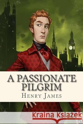 A Passionate Pilgrim Henry James Ravell 9781536808469 Createspace Independent Publishing Platform