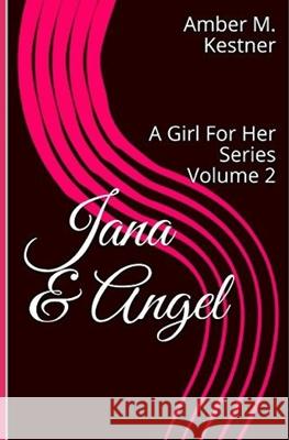 Jana & Angel: A Girl For Her Series Kestner, Amber M. 9781536808520