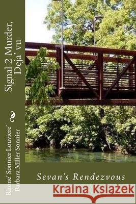 Signal 2 Murder, Deja' vu: Sevan's Rendezvous Sonnier, Barbara Miller 9781536809282