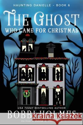 The Ghost Who Came for Christmas Bobbi Holmes Elizabeth Mackey 9781536809565