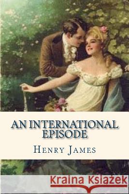 An International Episode Henry James Ravell 9781536809732 Createspace Independent Publishing Platform