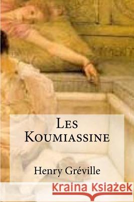 Les Koumiassine Henry Greville Edibooks 9781536809909 Createspace Independent Publishing Platform