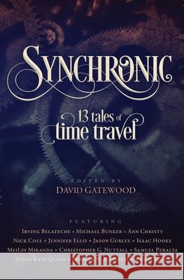 Synchronic: 13 Tales of Time Travel Isaac Hooke Susan Kaye Quinn Nick Cole 9781536810127