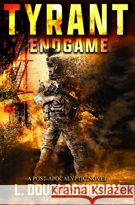 Tyrant: Endgame L. Douglas Hogan 9781536810912 Createspace Independent Publishing Platform