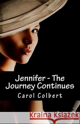 Jennifer - The Journey Continues: Book 2 Carol Colbert 9781536811155 Createspace Independent Publishing Platform