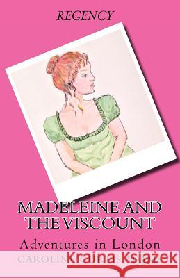 Madeleine and the Viscount: Adventures in London Caroline Curtis Adams 9781536811469 Createspace Independent Publishing Platform