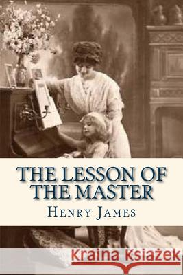 The Lesson of the Master Henry James Ravell 9781536811506 Createspace Independent Publishing Platform