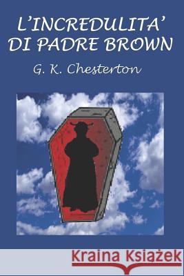 L'Incredulita' Di Padre Brown G. K. Chesterton 9781536811575 Createspace Independent Publishing Platform