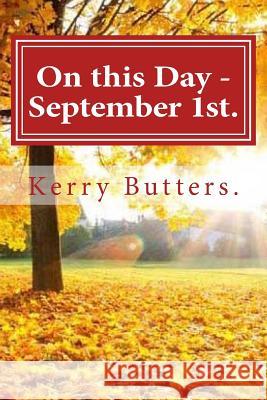 On this Day - September 1st. Butters, Kerry 9781536813012 Createspace Independent Publishing Platform