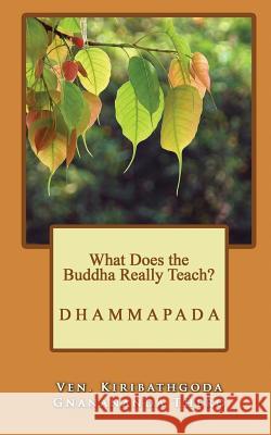 What Does the Buddha Really Teach?: Dhammapada [English] Gnanananda Thero, Kiribathgoda 9781536813036 Createspace Independent Publishing Platform
