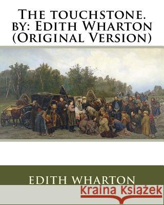 The touchstone. by: Edith Wharton (Original Version) Wharton, Edith 9781536814255