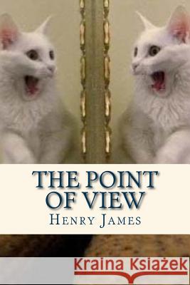 The Point of View Henry James Ravell 9781536814453 Createspace Independent Publishing Platform