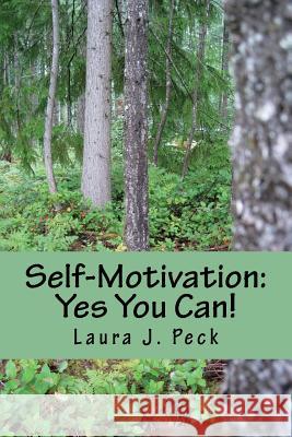 Self-Motivation: Yes You Can! Laura J. Peck 9781536814521 Createspace Independent Publishing Platform