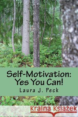 Self-Motivation: Yes You Can! Laura J. Peck 9781536814521