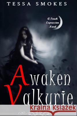 Awaken Valkyrie (Touch Expression Book one) Smokes, Tessa 9781536814583 Createspace Independent Publishing Platform