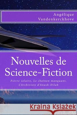 Nouvelles de Science-Fiction Angelique Vandenkerckhove 9781536814798 Createspace Independent Publishing Platform