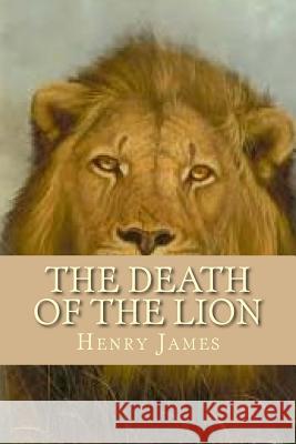 The Death of the Lion Henry James Ravell 9781536815535 Createspace Independent Publishing Platform