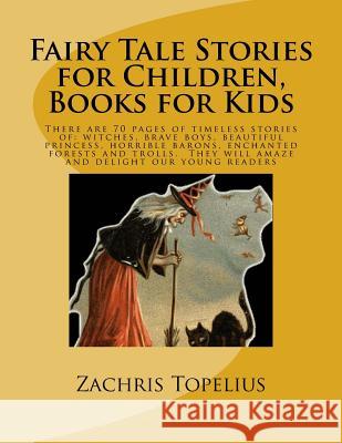 Fairy Tale Stories for Children, Books for Kids: There are 70 pages of timeless stories of: witches, brave boys, beautiful princess, horrible barons, Nyblom, Helena 9781536816341