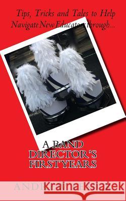 A Band Director's First Years MR Andrew R. Lesick 9781536816549 Createspace Independent Publishing Platform