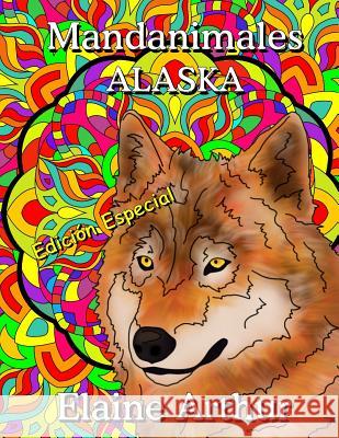 Mandanimales Alaska Edicion Especial Elaine Arthur Elaine Arthur 9781536816679 Createspace Independent Publishing Platform