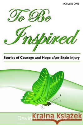 To Be Inspired: Stories of Courage and Hope after Brain Injury Grant, Sarah 9781536816884 Createspace Independent Publishing Platform