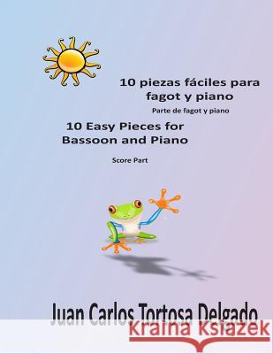 10 piezas fáciles para fagot y piano.: Partitura completa. Tortosa Delgado, Juan Carlos 9781536817003
