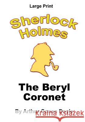 The Beryl Coronet: Sherlock Holmes in Large Print Arthur Conan Doyle Craig Stephen Copland 9781536817140 Createspace Independent Publishing Platform