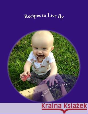 Recipes to Live By: A Cookbook for a Health and Environment Friendly Household Wickert, Kristen 9781536817232 Createspace Independent Publishing Platform