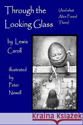 Through the Looking Glass, (and What Alice Found There): Illustrated by Peter Newell Lewis Carroll Peter Newell 9781536817553 Createspace Independent Publishing Platform