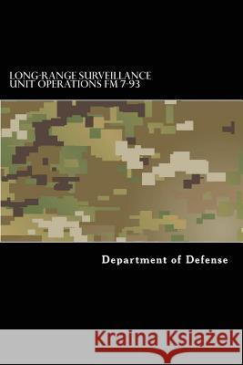 Long-Range Surveillance Unit Operations FM 7-93 Department of Defense 9781536820300