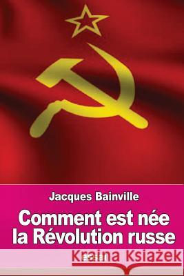 Comment est née la Révolution russe Bainville, Jacques 9781536820324