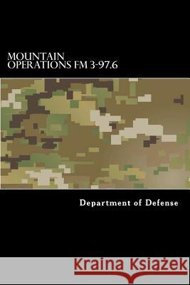 Mountain Operations FM 3-97.6: FM 90-6 Department of Defense 9781536820454