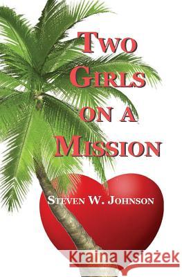 Two Girls on a Mission Steven W. Johnson 9781536821086 Createspace Independent Publishing Platform