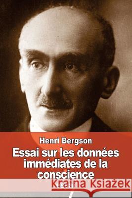 Essai sur les données immédiates de la conscience Bergson, Henri 9781536821758 Createspace Independent Publishing Platform